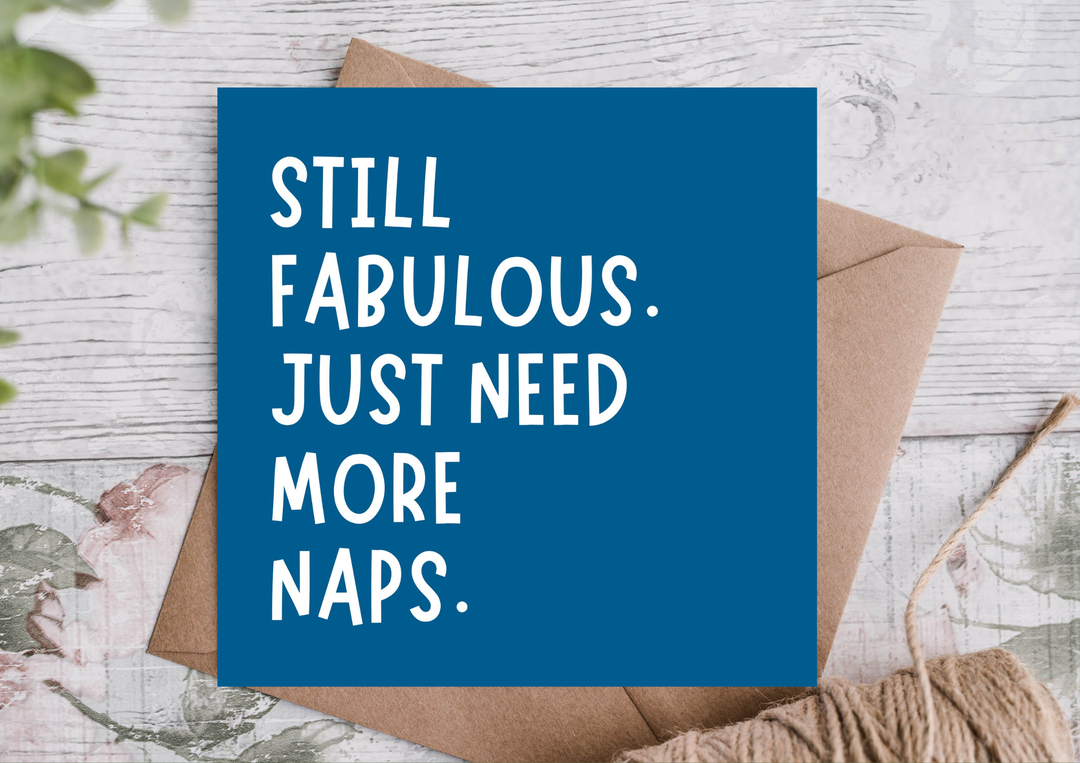 Still Fabulous Need More Naps Birthday Card