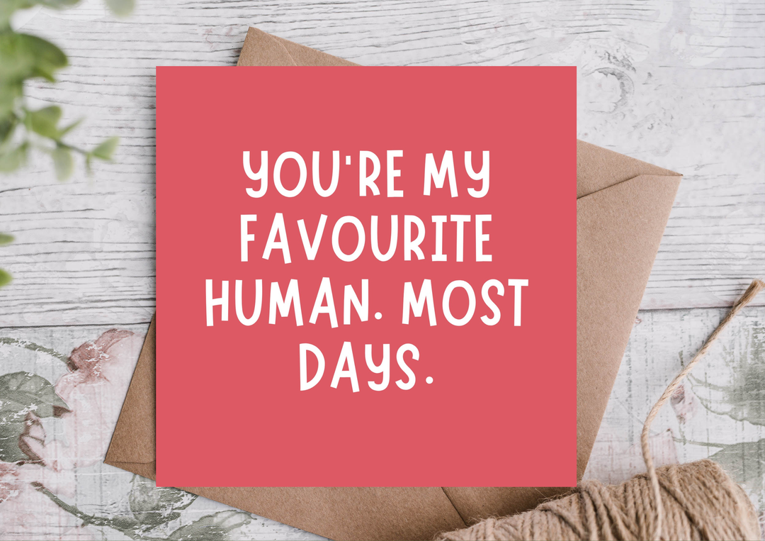 You're My Favourite Human Most Days Funny Birthday Card