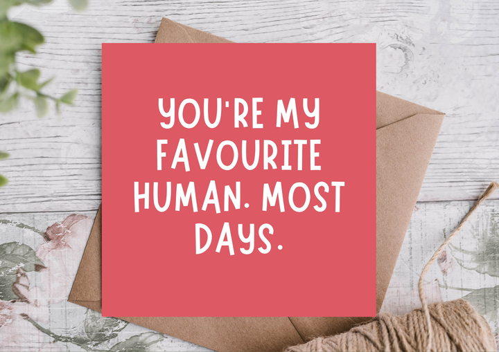 You're My Favourite Human Most Days Funny Birthday Card
